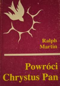 Powróci Chrystus Pan - Ralph Martin