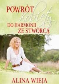 Powrót kobiety do harmonii ze Stwórcą - Alina Wieja