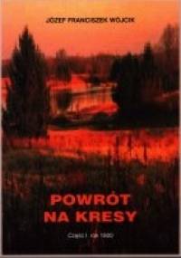 Powrót na Kresy.  Część I - rok 1920 - Józef Franciszek Wójcik
