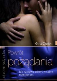 Powrót pożądania. Jak na nowo odkryć w sobie namiętność - Gina Ogden
