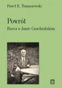 Powrót. Rzecz o Janie Czochralskim - Paweł E. Tomaszewski