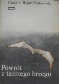 Powrót z tamtego brzegu - Gracjan Bojar-Fijałkowski