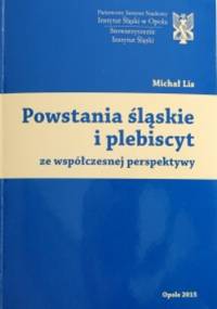 Powstania śląskie i plebiscyt ze współczesnej perpektywy - Michał Lis