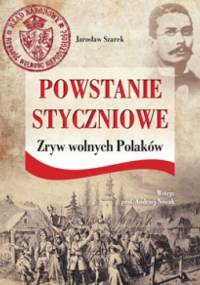 Powstanie Styczniowe .   Zryw wolnych Polaków - Jarosław Szarek