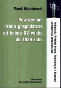 Powszechne dzieje gosp.od końca XV w.do 1939 r. - Marek Maciejewski