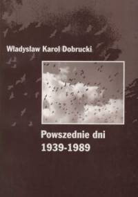 Powszednie dni 1939-1989 - Władysław Dobrucki