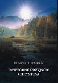Powtórne przyjście Chrystusa - Henryk Turkanik