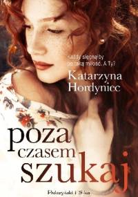Poza czasem szukaj - Katarzyna Hordyniec