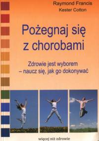 Pożegnaj się z chorobami - Raymond Francis, Kester Cotton