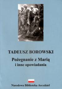 Pożegnanie z Marią i inne opowiadania - Tadeusz Borowski