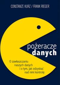 Pożeracze danych - Constanze Kurz, Frank Rieger