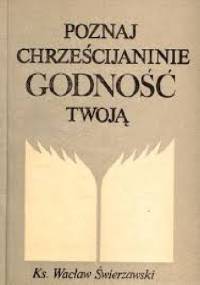 Poznaj chrześcijaninie godność twoją - Wacław Świerzawski