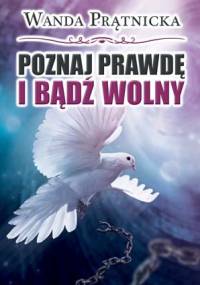 Poznaj Prawdę i bądź wolny - Wanda Prątnicka