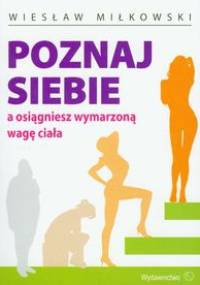 Poznaj siebie a osiągniesz wymarzoną wagę ciała - Wiesław Miłkowski