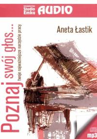 Poznaj swój głos...Twoje najważniejsze narzędzie pracy (CD) - Aneta Łastik