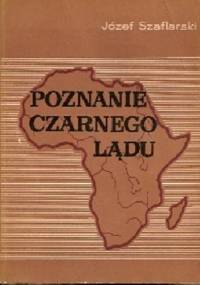 Poznanie Czarnego Lądu - Józef Szaflarski