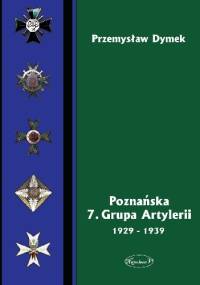Poznańska 7. Grupa Artylerii 1929-1939 - Przemysław Dymek