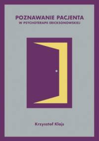 Poznawanie pacjenta w psychoterapii ericksonowskiej - Krzysztof Klajs