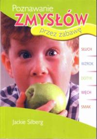 Poznawanie zmysłów przez zabawę - Jackie Silberg