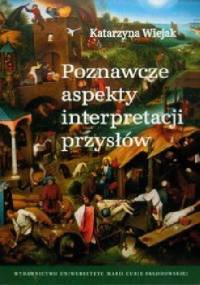 Poznawcze aspekty interpretacji przysłów - Katarzyna Wiejak