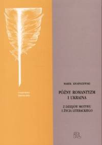 Późny romantyzm i Ukraina - Marek Kwapiszewski