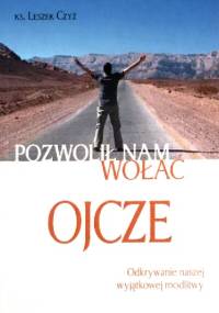 Pozwolił nam wołać Ojcze - Leszek Czyż