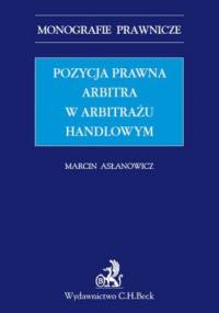 Pozycja prawna arbitra w arbitrażu handlowym - Asłanowicz Marcin