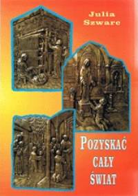 Pozyskać cały świat - Julia Szwarc