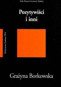 Pozytywiści i inni/Mała historia Literatury Polskiej/ - G. Borkowska