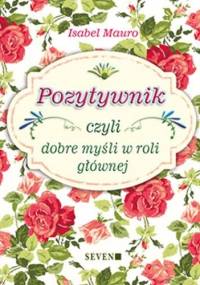 Pozytywnik czyli dobre myśli w roli głównej - Isabel Mauro