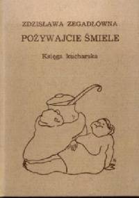 Pożywajcie śmiele. Księga kucharska - Zdzisława Zegadłówna