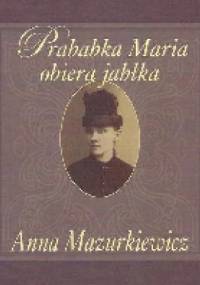 Prababka Maria obiera jabłka - Anna Mazurkiewicz