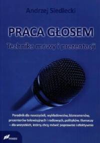 Praca głosem. Technika mowy i prezentacji - Andrzej Siedlecki