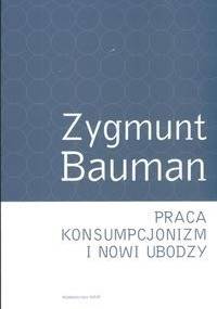 Praca, konsumpcjonizm i nowi ubodzy - Zygmunt Bauman