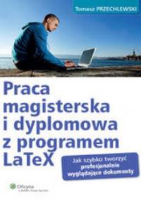 Praca magisterska i dyplomowa z programem LaTeX - Przechlewski Tomasz