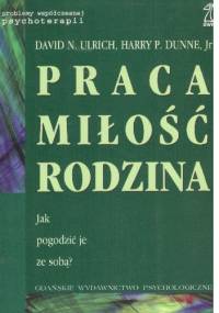 Praca miłość rodzina - David N. Ulrich, Harry P. Dunne jr