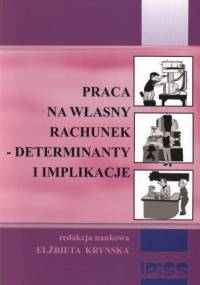 Praca na własny rachunek Determinanty i implikacje - E. Kryńska