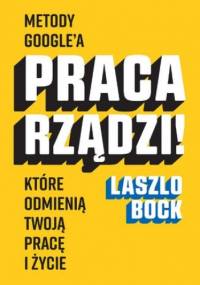 Praca rządzi! - Laszlo Bock
