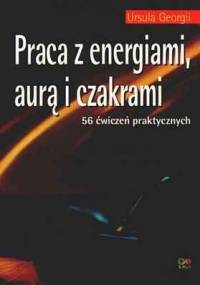 Praca z energiami, aurą i czakrami - Ursula Georgii