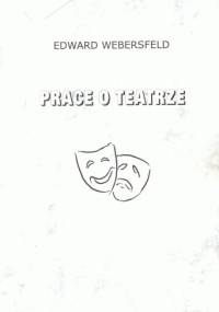 Prace o teatrze - Maciej Dęboróg-Bylczyński, Edward Webersfeld