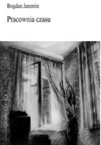 Pracownia czasu - Bogdan Jaremin