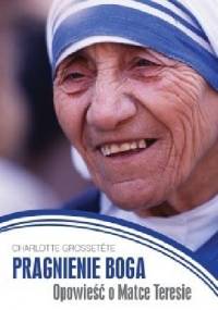 Pragnienie Boga. Opowieść o Matce Teresie. - Charlotte Grossetete