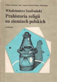 Prahistoria religii na ziemiach polskich - Włodzimierz Szafrański