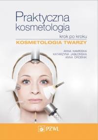 Praktyczna kosmetologia krok po kroku. Kosmetologia twarzy