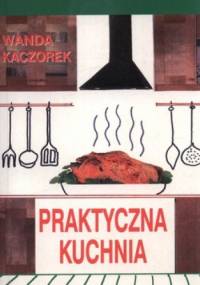 Praktyczna kuchnia - Wanda Kaczorek