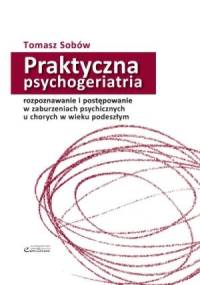Praktyczna psychogeriatria - Tomasz Sobów