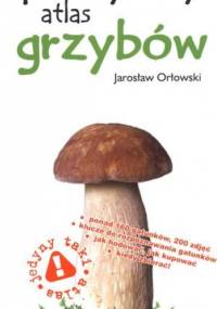 Praktyczny atlas grzybów - Jarosław Orłowski