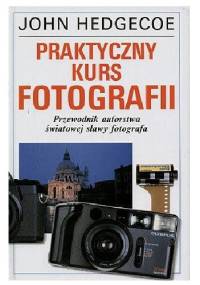 Praktyczny kurs fotografii - John Hedgecoe