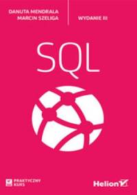 Praktyczny kurs SQL. Wydanie III - Marcin Szeliga, Danuta Mendrala
