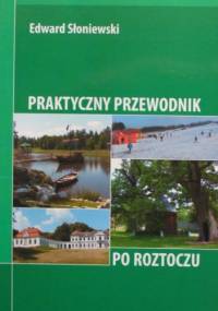 Praktyczny przewodnik po Roztoczu - Edward Słoniewski